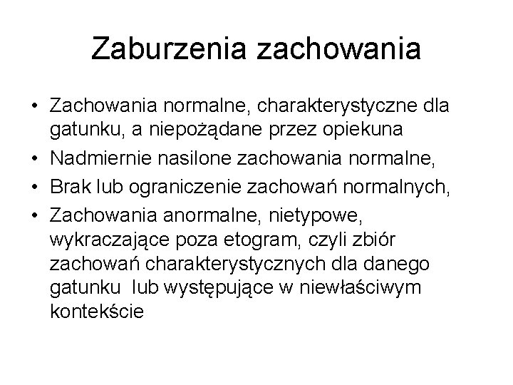 Zaburzenia zachowania • Zachowania normalne, charakterystyczne dla gatunku, a niepożądane przez opiekuna • Nadmiernie