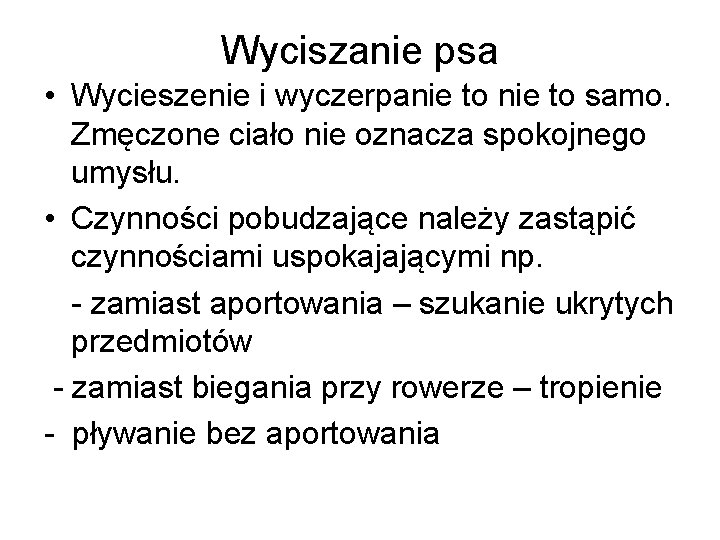 Wyciszanie psa • Wycieszenie i wyczerpanie to samo. Zmęczone ciało nie oznacza spokojnego umysłu.