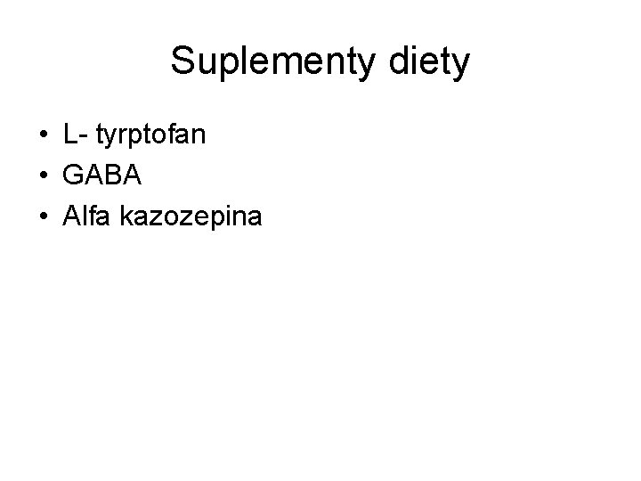 Suplementy diety • L- tyrptofan • GABA • Alfa kazozepina 