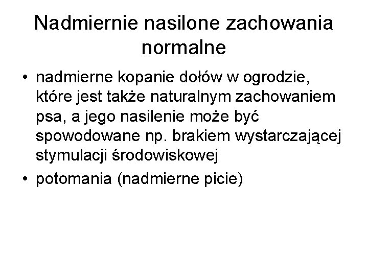 Nadmiernie nasilone zachowania normalne • nadmierne kopanie dołów w ogrodzie, które jest także naturalnym