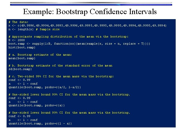 Example: Bootstrap Confidence Intervals # The data: x <- c(49. 9996, 49. 9994, 49.