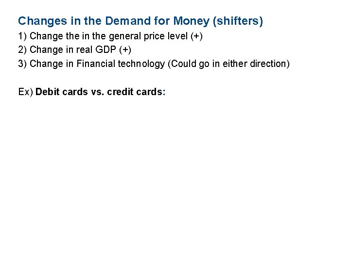 Changes in the Demand for Money (shifters) 1) Change the in the general price