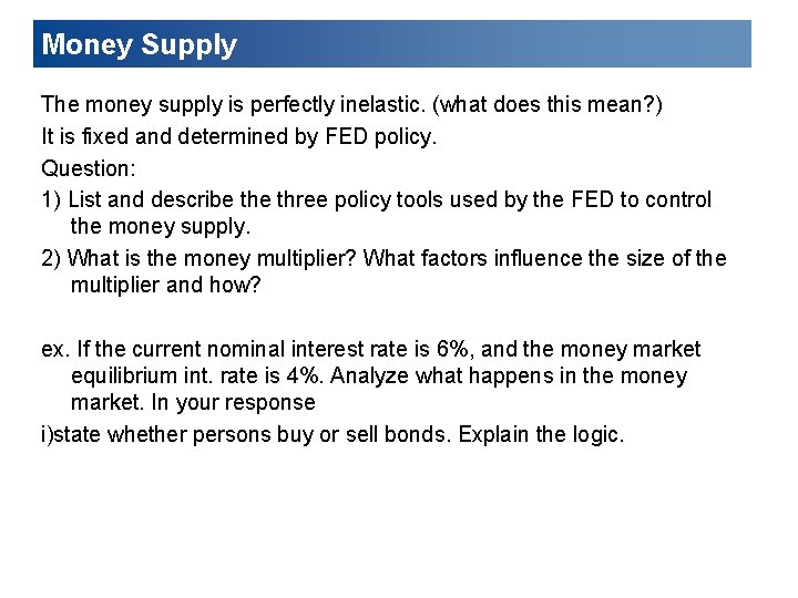 Money Supply The money supply is perfectly inelastic. (what does this mean? ) It