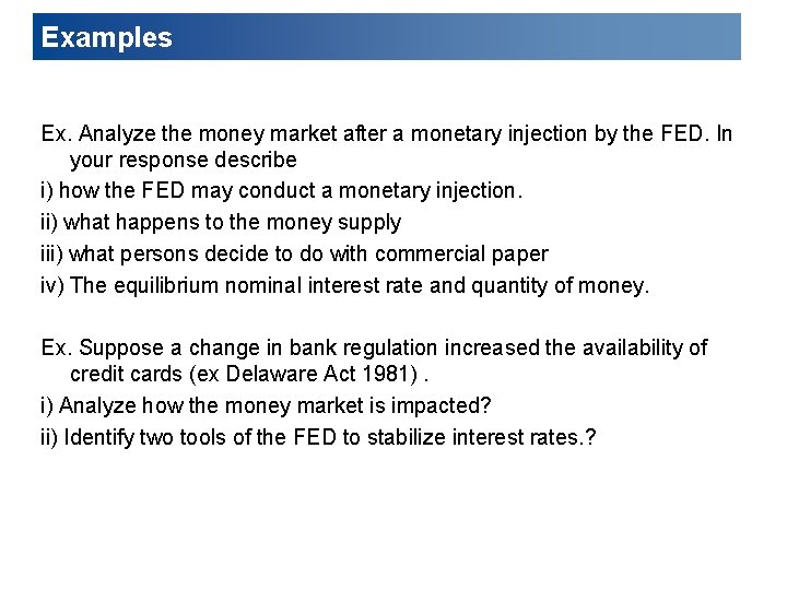 Examples Ex. Analyze the money market after a monetary injection by the FED. In