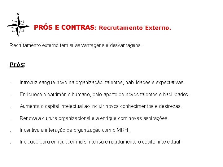 PRÓS E CONTRAS: Recrutamento Externo. Recrutamento externo tem suas vantagens e desvantagens. Prós: .