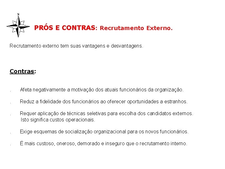 PRÓS E CONTRAS: Recrutamento Externo. Recrutamento externo tem suas vantagens e desvantagens. Contras: .