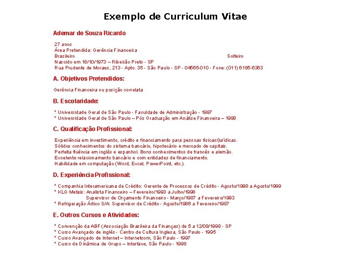 Exemplo de Curriculum Vitae Ademar de Souza Ricardo 27 anos Área Pretendida: Gerência Financeira