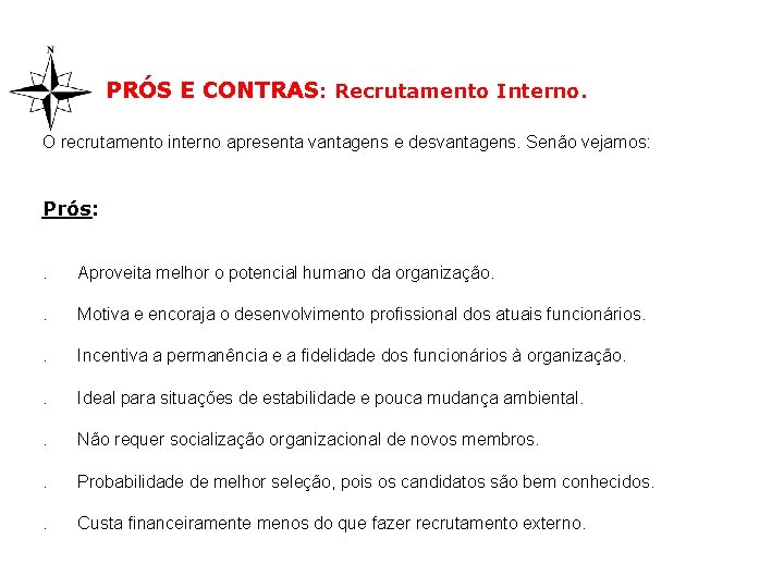 PRÓS E CONTRAS: Recrutamento Interno. O recrutamento interno apresenta vantagens e desvantagens. Senão vejamos: