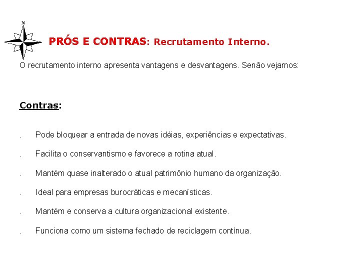 PRÓS E CONTRAS: Recrutamento Interno. O recrutamento interno apresenta vantagens e desvantagens. Senão vejamos: