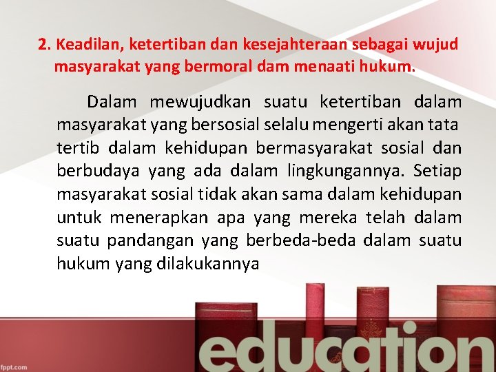 2. Keadilan, ketertiban dan kesejahteraan sebagai wujud masyarakat yang bermoral dam menaati hukum. Dalam