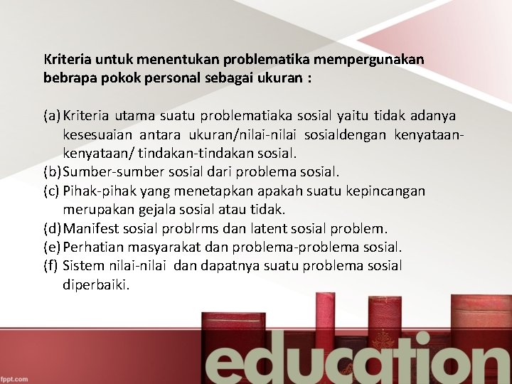 Kriteria untuk menentukan problematika mempergunakan bebrapa pokok personal sebagai ukuran : (a) Kriteria utama