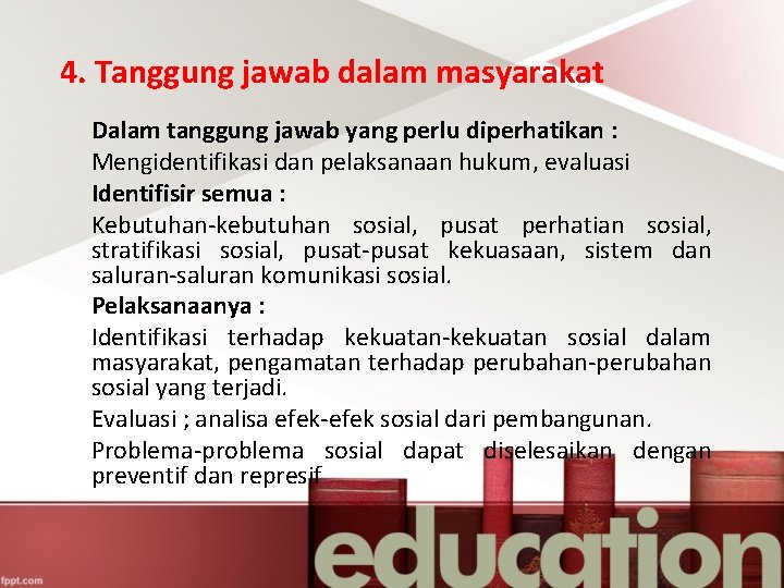 4. Tanggung jawab dalam masyarakat Dalam tanggung jawab yang perlu diperhatikan : Mengidentifikasi dan