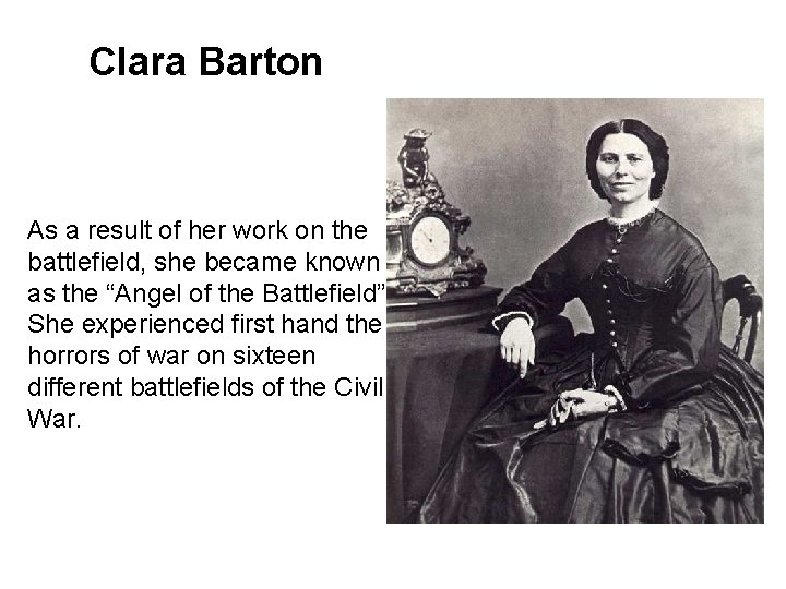 Clara Barton As a result of her work on the battlefield, she became known