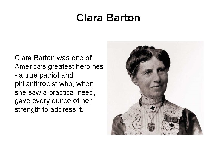 Clara Barton was one of America’s greatest heroines - a true patriot and philanthropist