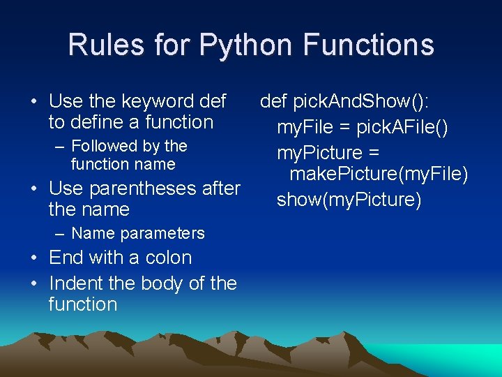 Rules for Python Functions • Use the keyword def to define a function def