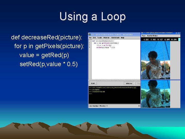 Using a Loop def decrease. Red(picture): for p in get. Pixels(picture): value = get.
