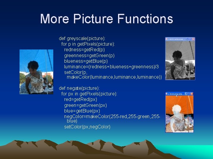 More Picture Functions def greyscale(picture): for p in get. Pixels(picture): redness=get. Red(p) greenness=get. Green(p)