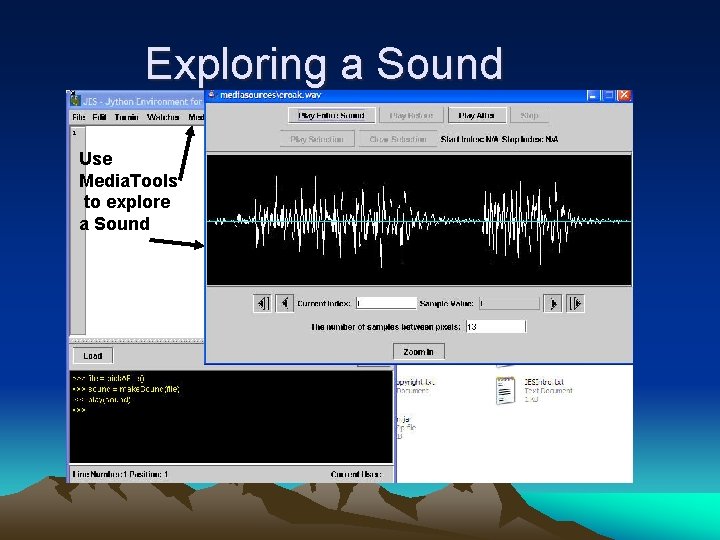 Exploring a Sound Use Media. Tools to explore a Sound 