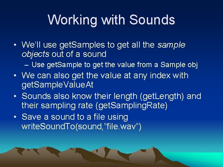 Working with Sounds • We’ll use get. Samples to get all the sample objects