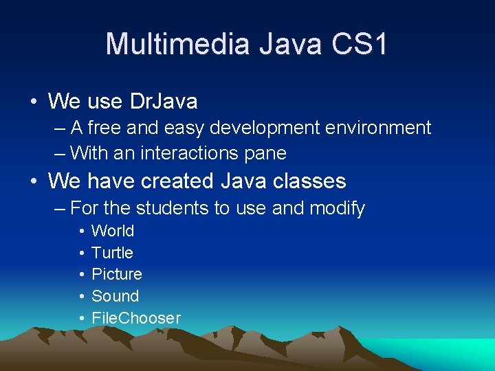 Multimedia Java CS 1 • We use Dr. Java – A free and easy