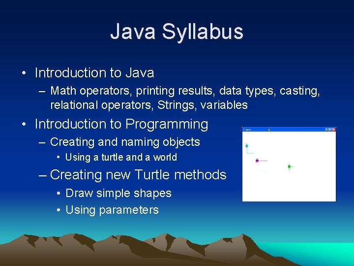 Java Syllabus • Introduction to Java – Math operators, printing results, data types, casting,