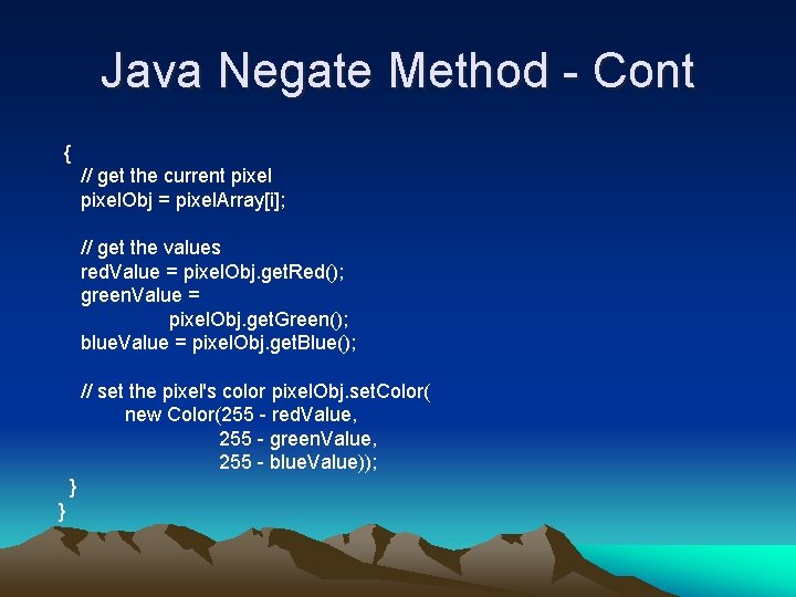 Java Negate Method - Cont { // get the current pixel. Obj = pixel.