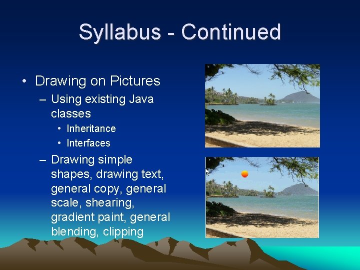Syllabus - Continued • Drawing on Pictures – Using existing Java classes • Inheritance
