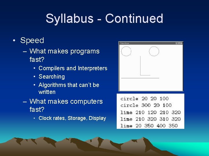 Syllabus - Continued • Speed – What makes programs fast? • Compilers and Interpreters