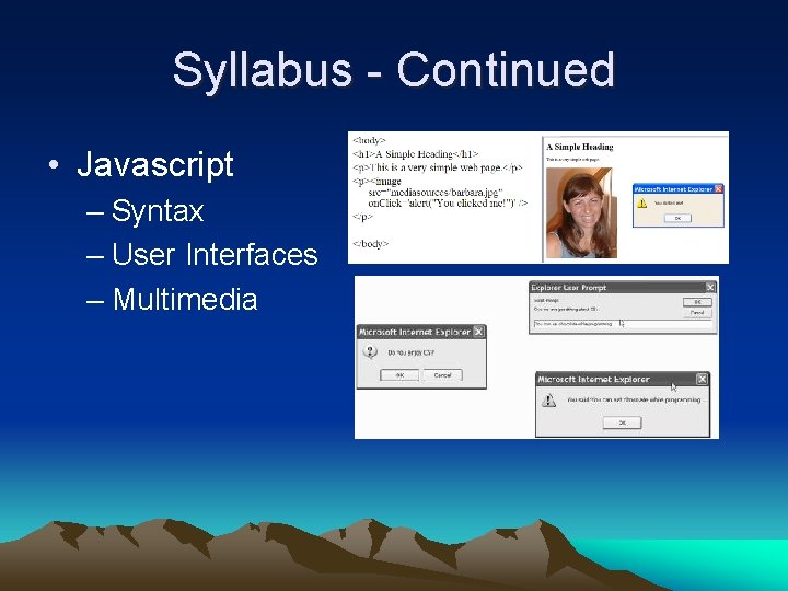 Syllabus - Continued • Javascript – Syntax – User Interfaces – Multimedia 