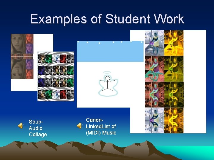 Examples of Student Work Soup. Audio Collage Canon. Linked. List of (MIDI) Music 