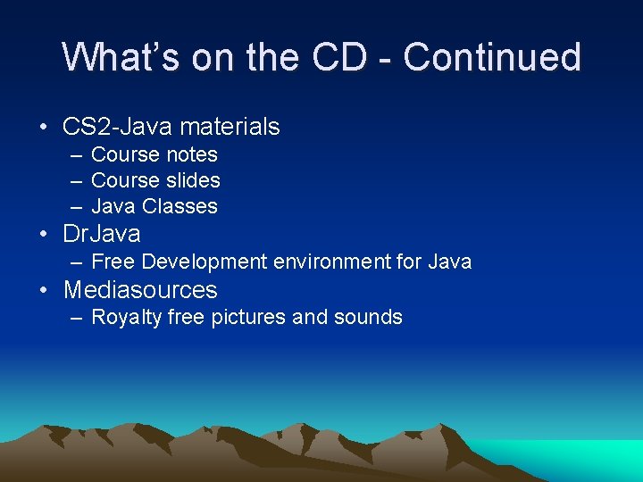 What’s on the CD - Continued • CS 2 -Java materials – Course notes