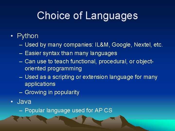 Choice of Languages • Python – Used by many companies: IL&M, Google, Nextel, etc.