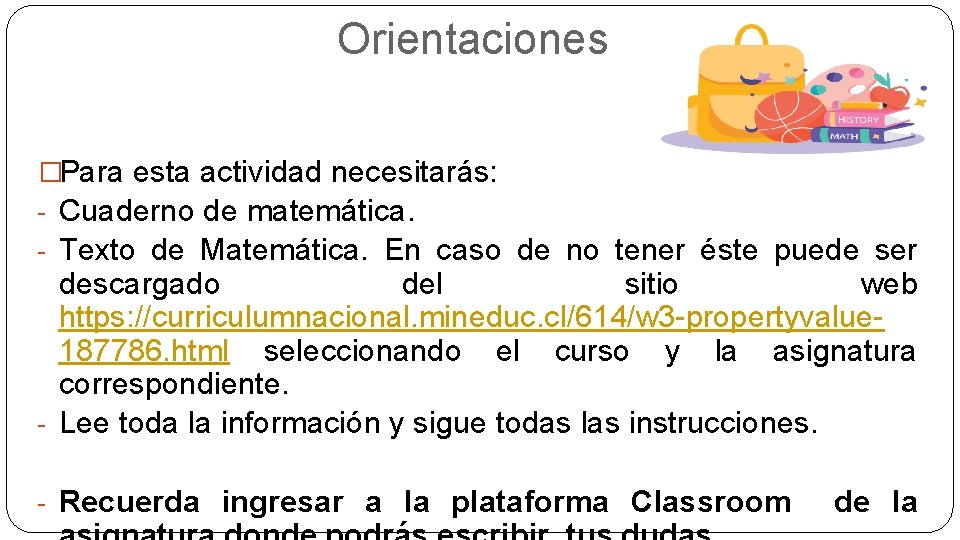 Orientaciones �Para esta actividad necesitarás: - Cuaderno de matemática. - Texto de Matemática. En