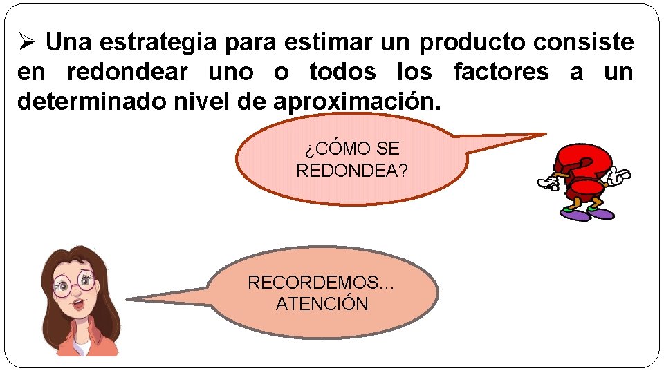 Ø Una estrategia para estimar un producto consiste en redondear uno o todos los