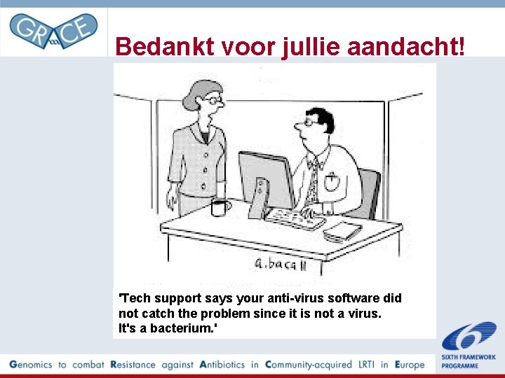 Bedankt voor jullie aandacht! 'Tech support says your anti-virus software did not catch the