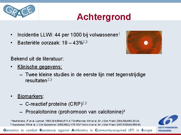 Achtergrond • Incidentie LLWI: 44 per 1000 bij volwassenen 1 • Bacteriële oorzaak: 19