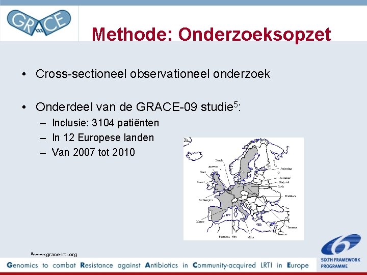 Methode: Onderzoeksopzet • Cross-sectioneel observationeel onderzoek • Onderdeel van de GRACE-09 studie 5: –
