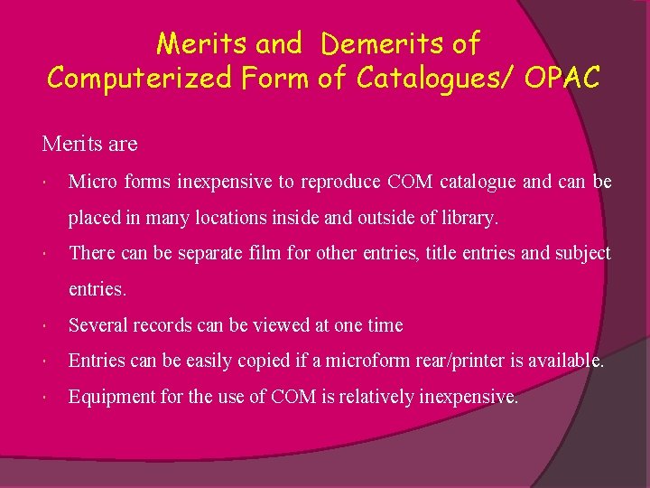 Merits and Demerits of Computerized Form of Catalogues/ OPAC Merits are Micro forms inexpensive