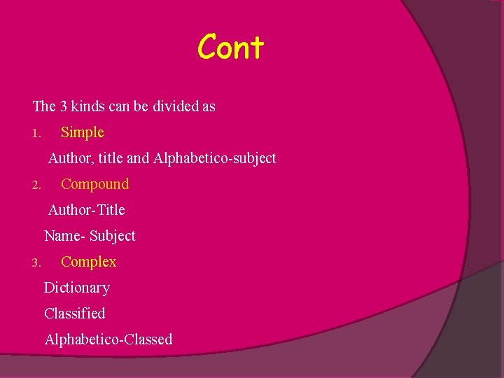 Cont The 3 kinds can be divided as 1. Simple Author, title and Alphabetico-subject