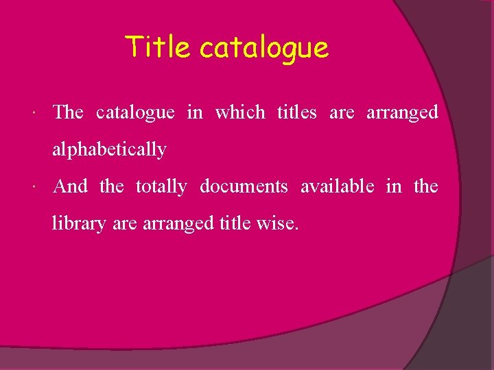 Title catalogue The catalogue in which titles are arranged alphabetically And the totally documents