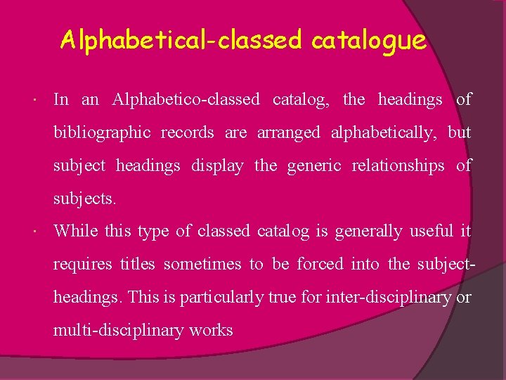 Alphabetical-classed catalogue In an Alphabetico-classed catalog, the headings of bibliographic records are arranged alphabetically,