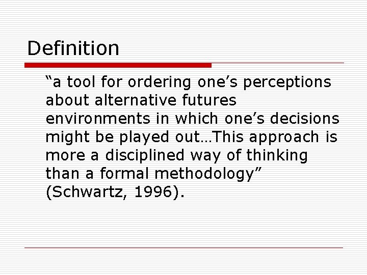 Definition “a tool for ordering one’s perceptions about alternative futures environments in which one’s