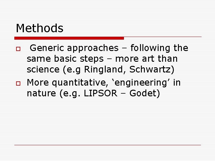 Methods o o Generic approaches – following the same basic steps – more art