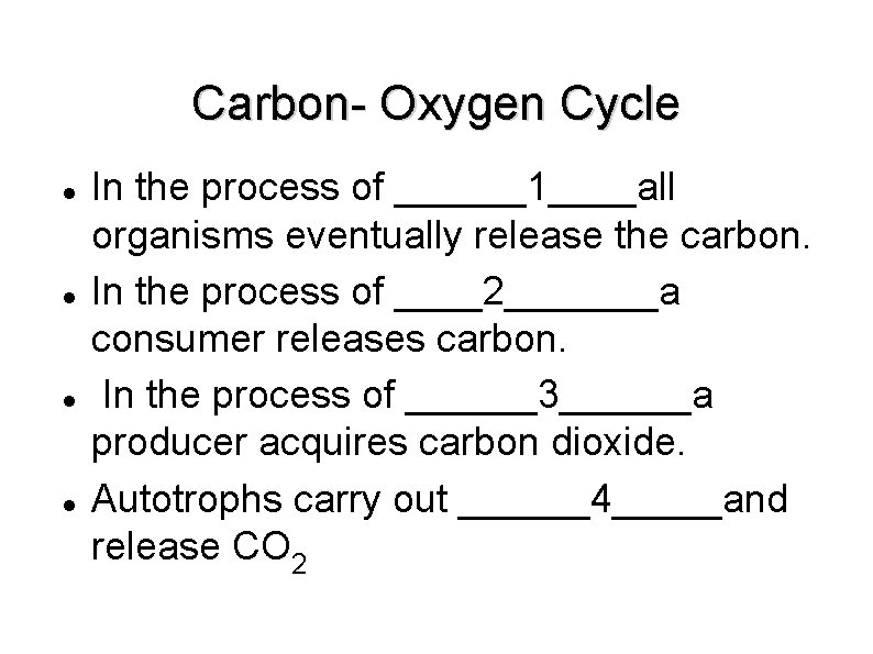 Carbon- Oxygen Cycle In the process of ______1____all organisms eventually release the carbon. In
