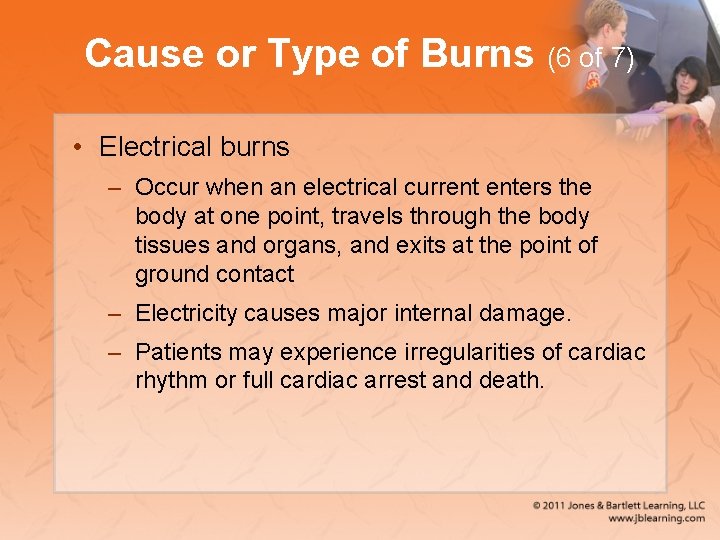 Cause or Type of Burns (6 of 7) • Electrical burns – Occur when