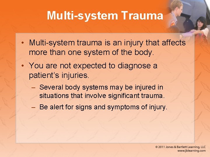 Multi-system Trauma • Multi-system trauma is an injury that affects more than one system