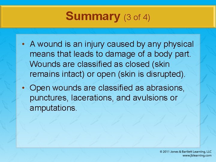 Summary (3 of 4) • A wound is an injury caused by any physical