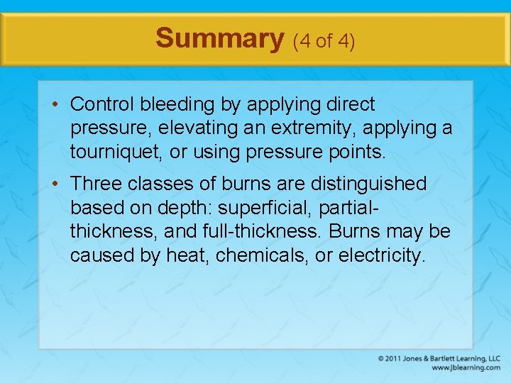 Summary (4 of 4) • Control bleeding by applying direct pressure, elevating an extremity,