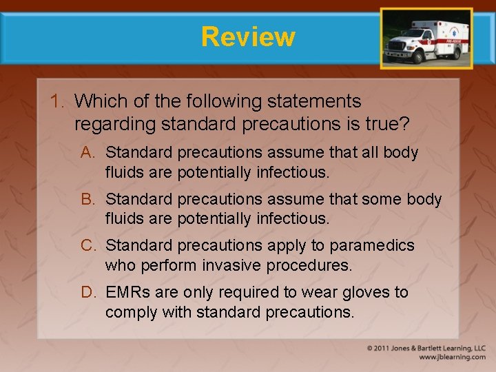 Review 1. Which of the following statements regarding standard precautions is true? A. Standard