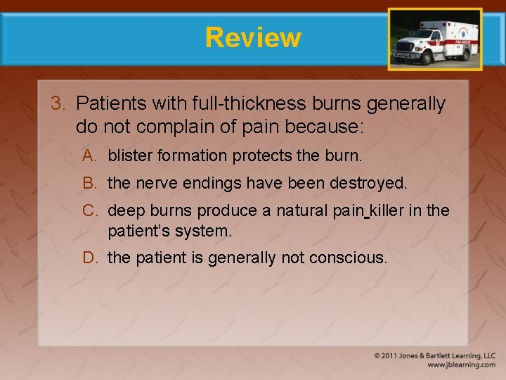 Review 3. Patients with full-thickness burns generally do not complain of pain because: A.